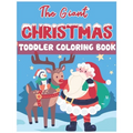 The Giant Christmas Toddler Coloring Book: Christmas Time Coloring Pages for Kids Children Ages 4-12 Fun Christmas Gift or Present Santa Claus Reindee