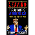 Leaving Trump's America: To Live the American Dream