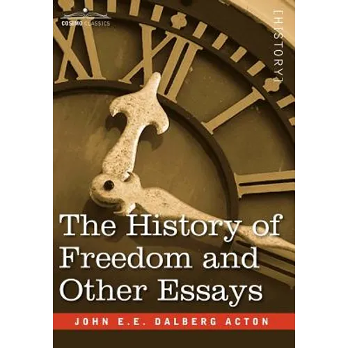 The History of Freedom and Other Essays