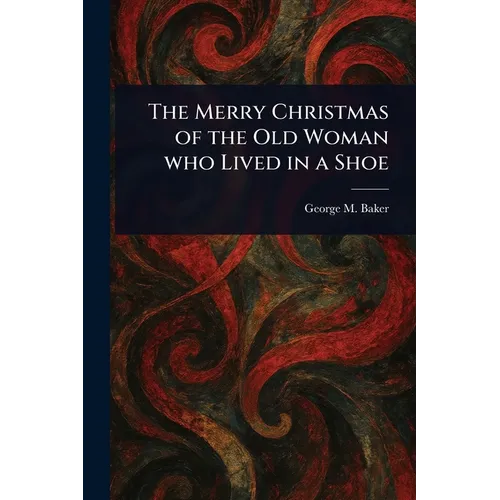 The Merry Christmas of the Old Woman Who Lived in a Shoe