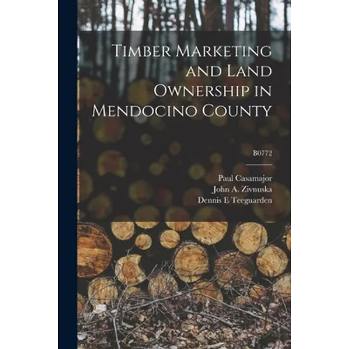 Timber Marketing and Land Ownership in Mendocino County; B0772