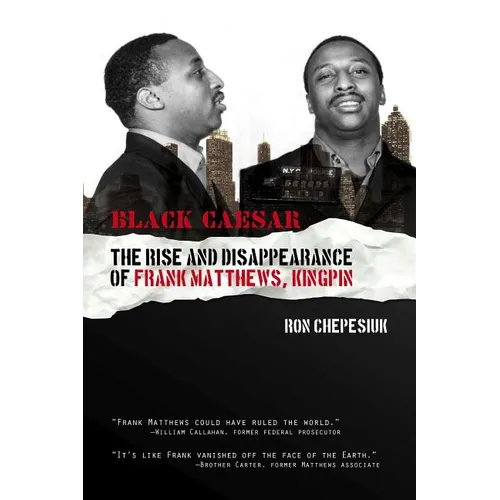 Black Caesar: The Rise and Disappearance of Frank Matthews, Kingpin