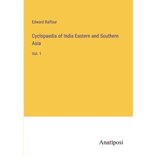 Cyclopaedia of India Eastern and Southern Asia: Vol. 1