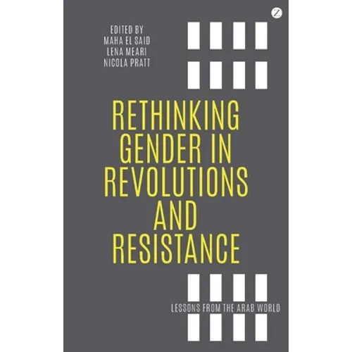 Rethinking Gender in Revolutions and Resistance: Lessons from the Arab World