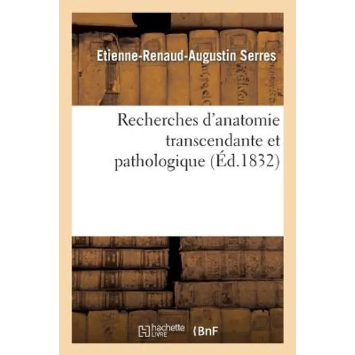 Recherches d'Anatomie Transcendante Et Pathologique: Théorie Des Formations Et Des Déformations Organiques, Appliquée À l'Anatomie de Ritta-Christina
