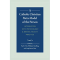 A Catholic Christian Meta-Model of the Person: Integration of Psychology and Mental Health Practice