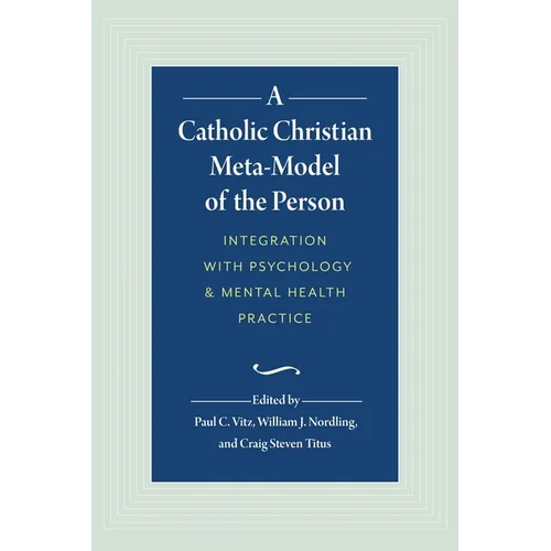 A Catholic Christian Meta-Model of the Person: Integration of Psychology and Mental Health Practice