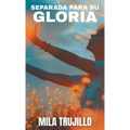 Separada Para Su Gloria: El Espiritu Santo te Aparta, te Equipa y te da Proposito