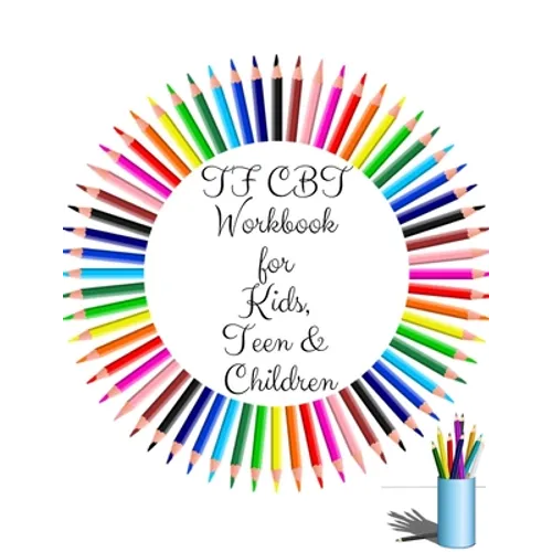 TF CBT Workbook for Kids, Teen and Children: Your Guide to Free From Frightening, Obsessive or Compulsive Behavior, Help Children Overcome Anxiety, Fe
