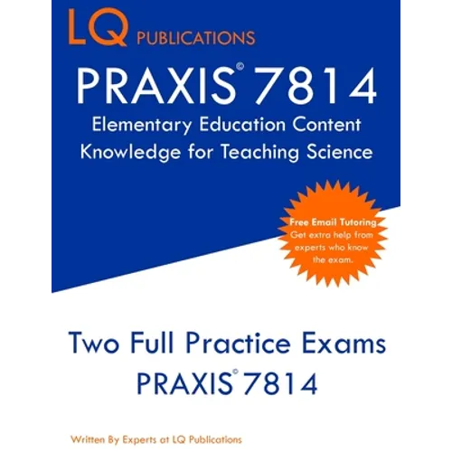 PRAXIS 7814 Elementary Education Content Knowledge for Teaching Science: PRAXIS 7814 - Free Online Tutoring - New 2020 Edition - Best Practice Exam Qu