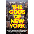 The Gods of New York: Egotists, Idealists, Opportunists, and the Birth of the Modern City: 1986-1990