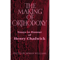 The Making of Orthodoxy: Essays in Honour of Henry Chadwick