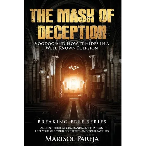 The Mask of Deception: Voodoo and How it Hides in a Well Known Religion - Paperback