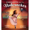 Charlotte and the Nutcracker: The True Story of a Girl Who Made Ballet History
