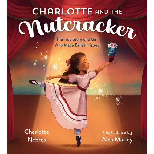 Charlotte and the Nutcracker: The True Story of a Girl Who Made Ballet History
