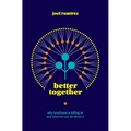 Better Together: Why Loneliness Is Killing Us and What We Can Do About It
