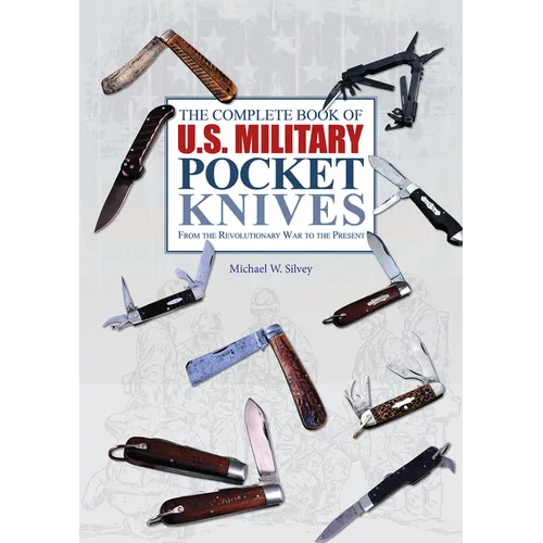 The Complete Book of U.S. Military Pocket Knives: From the Revolutionary War to the Present