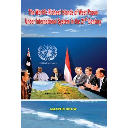 The World's Richest Islands of West Papua: Under International System in the 21st Century