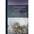 Waynesboro: the History of a Settlement in the County Formerly Called Cumberland, but Later Franklin, in the Commonwealth of Penns