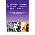 A Consumer's Dictionary of Household, Yard and Office Chemicals: Complete Information about Harmful and Desirable Chemicals Found in Everyday Home P
