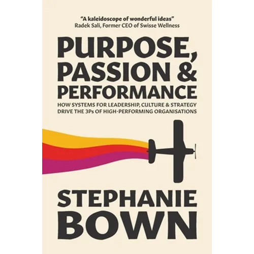 Purpose, Passion and Performance: How systems for leadership, culture and strategy drive the 3Ps of high-performance organisations