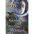 The Goddess and the Shaman: The Art & Science of Magical Healing
