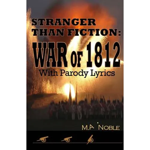 Stranger Than Fiction: War of 1812: With Parody Lyrics
