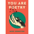 You Are Poetry: How to See-and Grow-the Poet in Your Students and Yourself