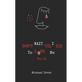 Don't Wait TIl I Die To Love Me Vol. II