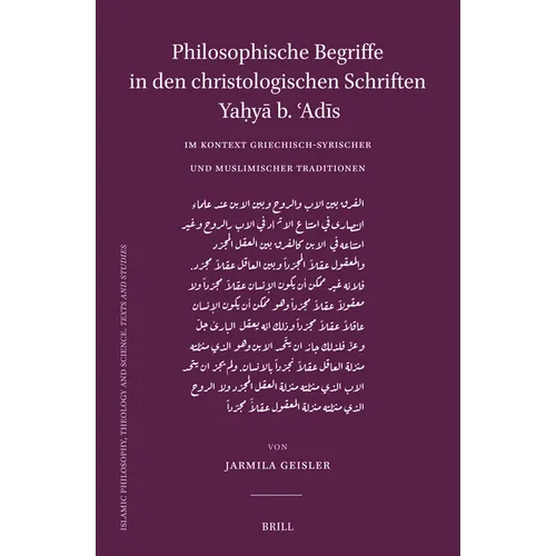 Philosophische Begriffe in Den Christologischen Schriften Yaḥyā B. ʿadīs Im Kontext Griechisch-Syrischer Und Muslimischer Traditi