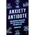 The Anxiety Antidote: How Awareness and Action Can Lead to Self-Control and Inner Peace