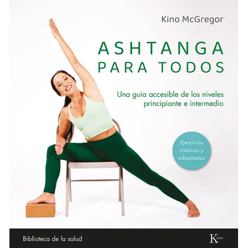 Ashtanga Para Todos / Ashtanga for Everyone: Una Guía Accesible de Los Niveles Principiante E Intermedio / An Accessible Guide for Beginners and Inter
