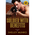 Soldier With Benefits: A Steamy Military Romance (Large Print)