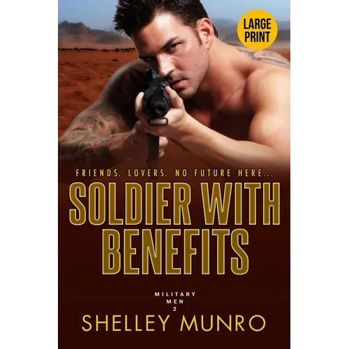 Soldier With Benefits: A Steamy Military Romance (Large Print)