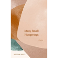 Many Small Hungerings: Poetry