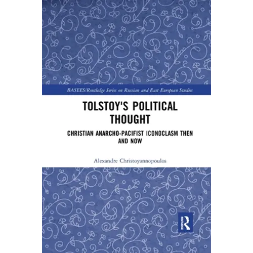 Tolstoy's Political Thought: Christian Anarcho-Pacifist Iconoclasm Then and Now
