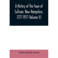 A history of the town of Sullivan, New Hampshire, 1777-1917 (Volume II)