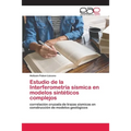 Estudio de la Interferometría sísmica en modelos sintéticos complejos