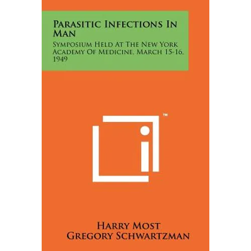 Parasitic Infections in Man: Symposium Held at the New York Academy of Medicine, March 15-16, 1949