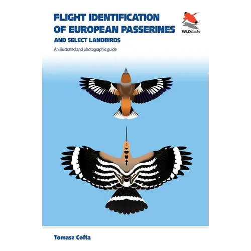 Flight Identification of European Passerines and Select Landbirds: An Illustrated and Photographic Guide