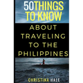 50 Things to Know About Traveling to the Philippines: Manila and Beyond