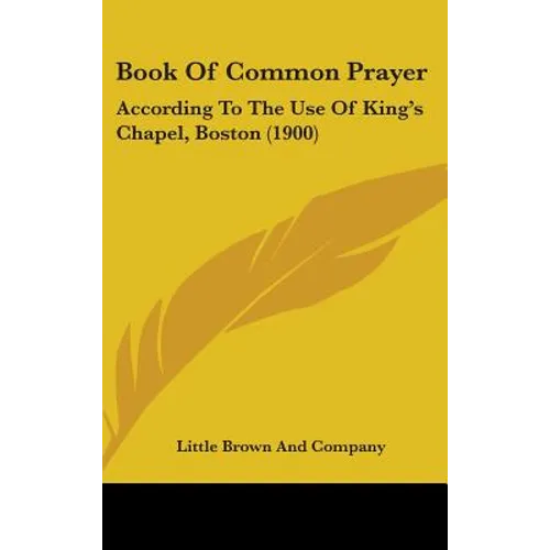 Book Of Common Prayer: According To The Use Of King's Chapel, Boston (1900)
