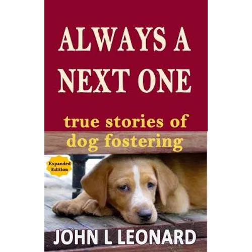 Always a Next One: True Stories of Dog Fostering
