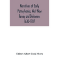 Narratives of early Pennsylvania, West New Jersey and Delaware, 1630-1707