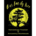 Our Family Tree Genealogy Tracker & Ancestry Workbook: Research Family Heritage and Track Ancestry in this Genealogy Workbook 8x10 � 90 Pages