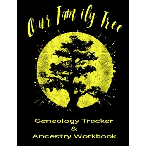 Our Family Tree Genealogy Tracker & Ancestry Workbook: Research Family Heritage and Track Ancestry in this Genealogy Workbook 8x10 � 90 Pages