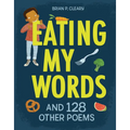 Eating My Words: And 128 Other Poems