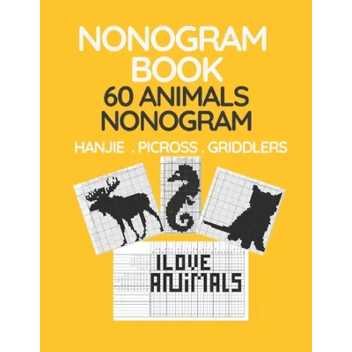 Nonogram Book. 60 Animals Nonogram. Hanjie . Picross . Griddlers: Japanese Crossword and Nonogram Hard Puzzle Book for Adults.