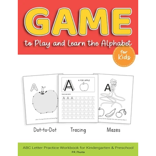 Game to Play and Learn the Alphabet for Kids: Dot-to-Dot, Tracing, Mazes, ABC Letter Practice Workbook for Kindergarten & Preschool