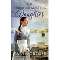 THE HARBOUR MASTER'S DAUGHTER a compelling saga of love, loss and self-discovery
